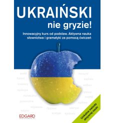 Ukraiński nie gryzie! Innowacyjny kurs od podstaw. Aktywna nauka słownictwa i gramatyki za pomocą ćwiczeń